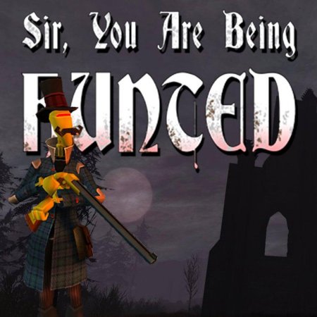 Sir you are being hunted