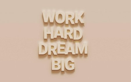 Dream big work hard